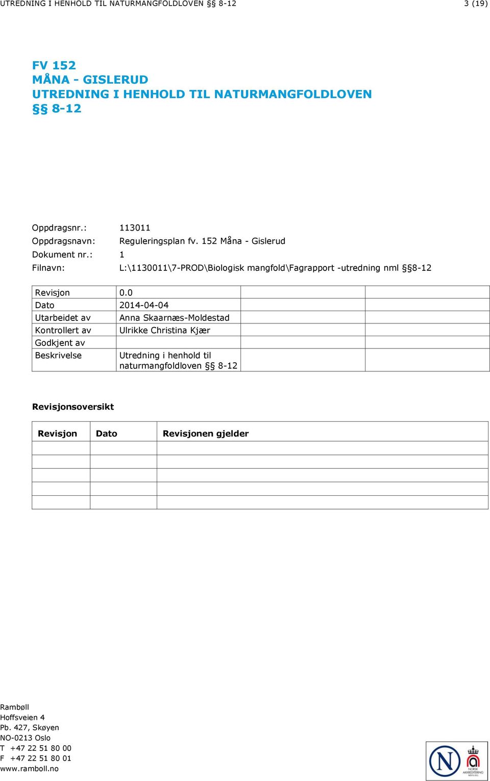 : 1 Filnavn: L:\1130011\7-PROD\Biologisk mangfold\fagrapport -utredning nml 8-12 Revisjon 0.