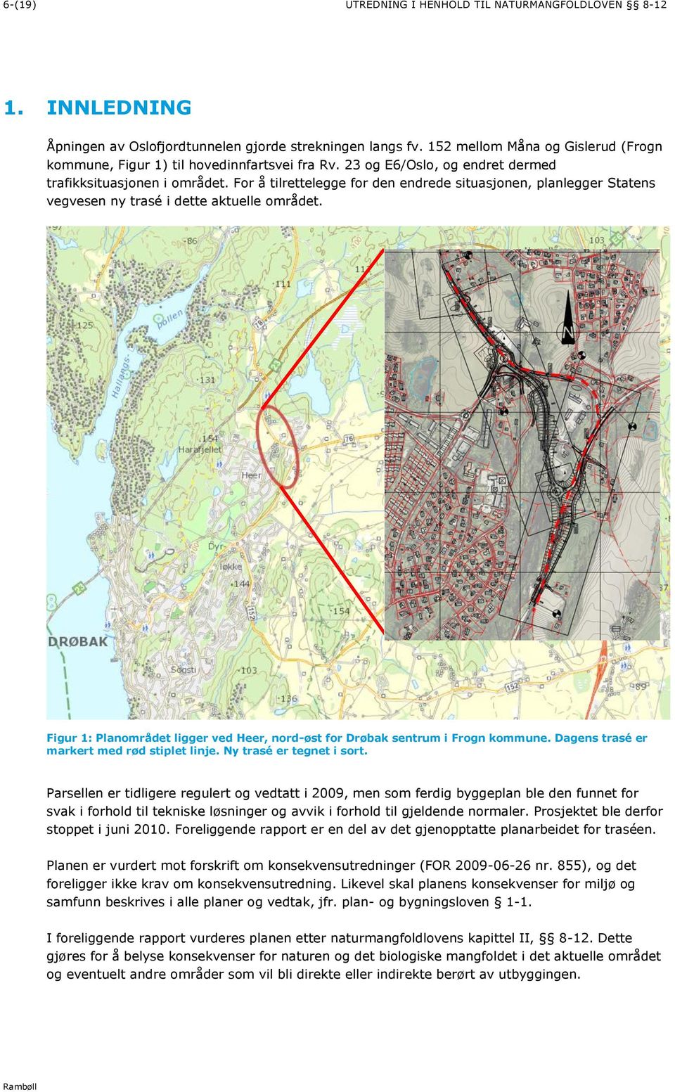 For å tilrettelegge for den endrede situasjonen, planlegger Statens vegvesen ny trasé i dette aktuelle området. Figur 1: Planområdet ligger ved Heer, nord-øst for Drøbak sentrum i Frogn kommune.