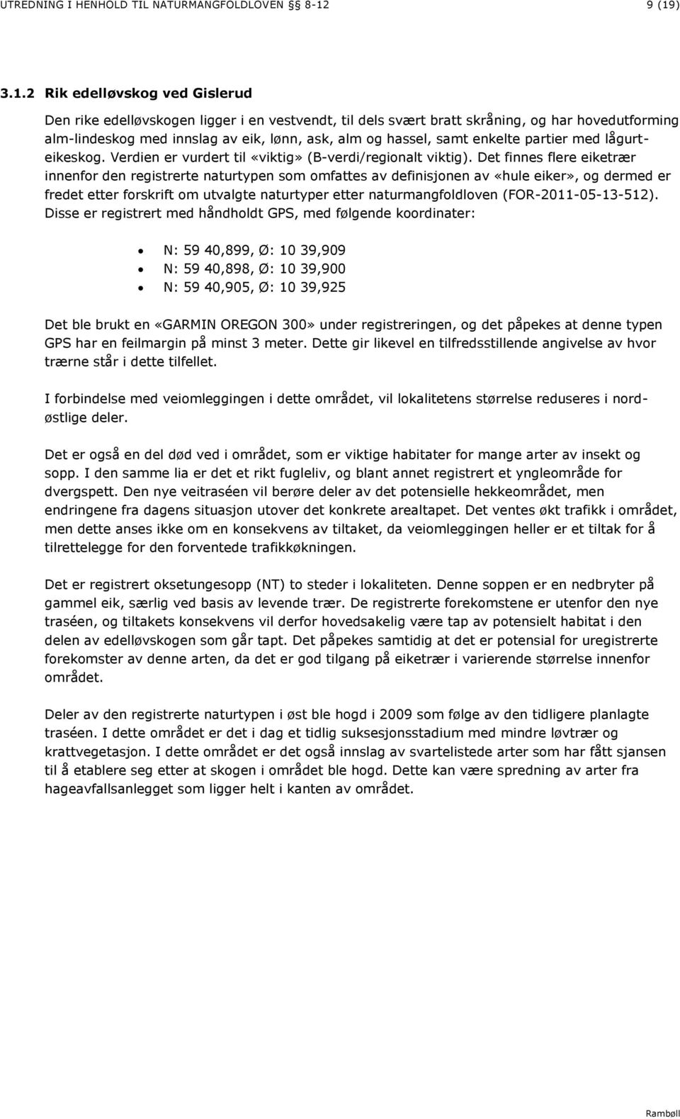 hassel, samt enkelte partier med lågurteikeskog. Verdien er vurdert til «viktig» (B-verdi/regionalt viktig).