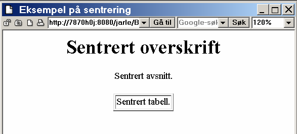 Litt mer avanserte emner i HTML Figur 4.1: Web-side med sentrerte elementer, slik den vises i nettleseren.