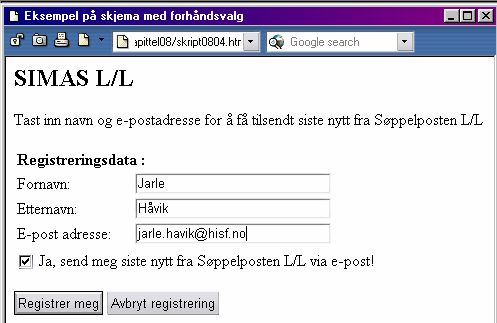 Skjemaer i HTML Dette skjemaet har også introdusert et nytt attributt, checked. Denne settes inn i <input> når du har enten type= checkbox eller type= radio og det aktuelle valget som standardverdi.