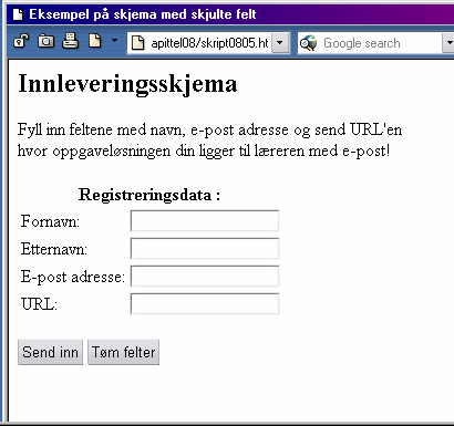 Skjemaer i HTML Skriv inn koden over i kroppen og arkiver den med filnavnet skript0805.html. Husk på å endre adressen i <input type="hidden" name="tiladr" value="min.epost@ stud.hisf.