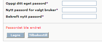 2. Oppgi ditt eget passord som er ditt nåværende passord 3. Angi Nytt passord for valgt bruker som da er ditt NYE passord. Passordet må inneholde minst seks tegn.