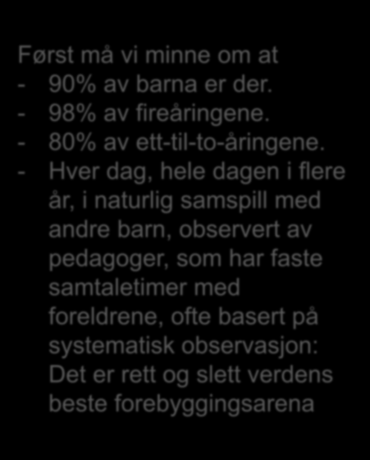 Petra fra Porsgrunn Pedro fra Porsanger Først må vi minne om at - 90% av barna er der. - 98% av fireåringene. - 80% av ett-til-to-åringene.