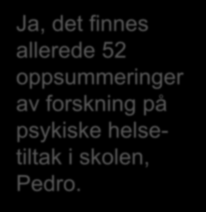 Ja, det finnes allerede 52 oppsummeringer av forskning på