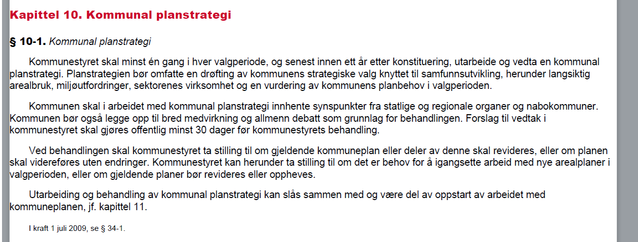 4 HVA ER KOMMUNAL PLANSTRATEGI? I den innledende delen av veilederen skal det etter føringene fra ressursgruppen gis en beskrivelse av hva kommunal planstrategi er.