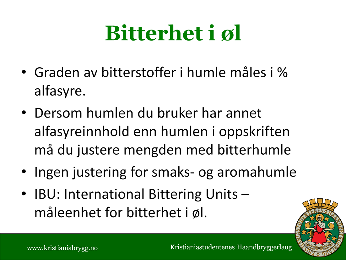 Alfasyre fra 2% -20% International Bittering Units Dårlig måleenhet, men det beste vi har Ikke spesielt god representasjon av opplevd bitterhet Tar ikke hensyn til balansen mellom sødme og bitterhet!