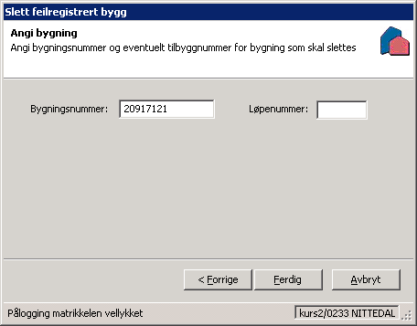 SLETTE FEILREGISTRERT BYGG Et feilregistrert bygg kan slettes fra Matrikkelen.