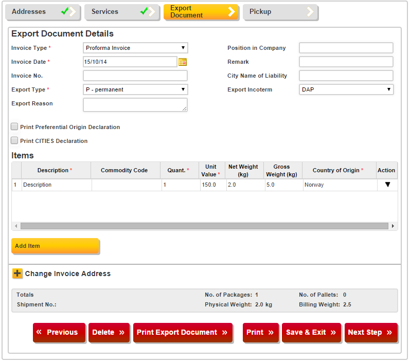 EKSPORTDOKUMENT 1) Velg Invoice type 2) Velg Export type 3) Velg riktig Export Incoterm 4) Klikk på Add Item for å legge til vare 5) Fyll inn Quantity, Unit Value, Netto weight(kg), Gross weight(kg)