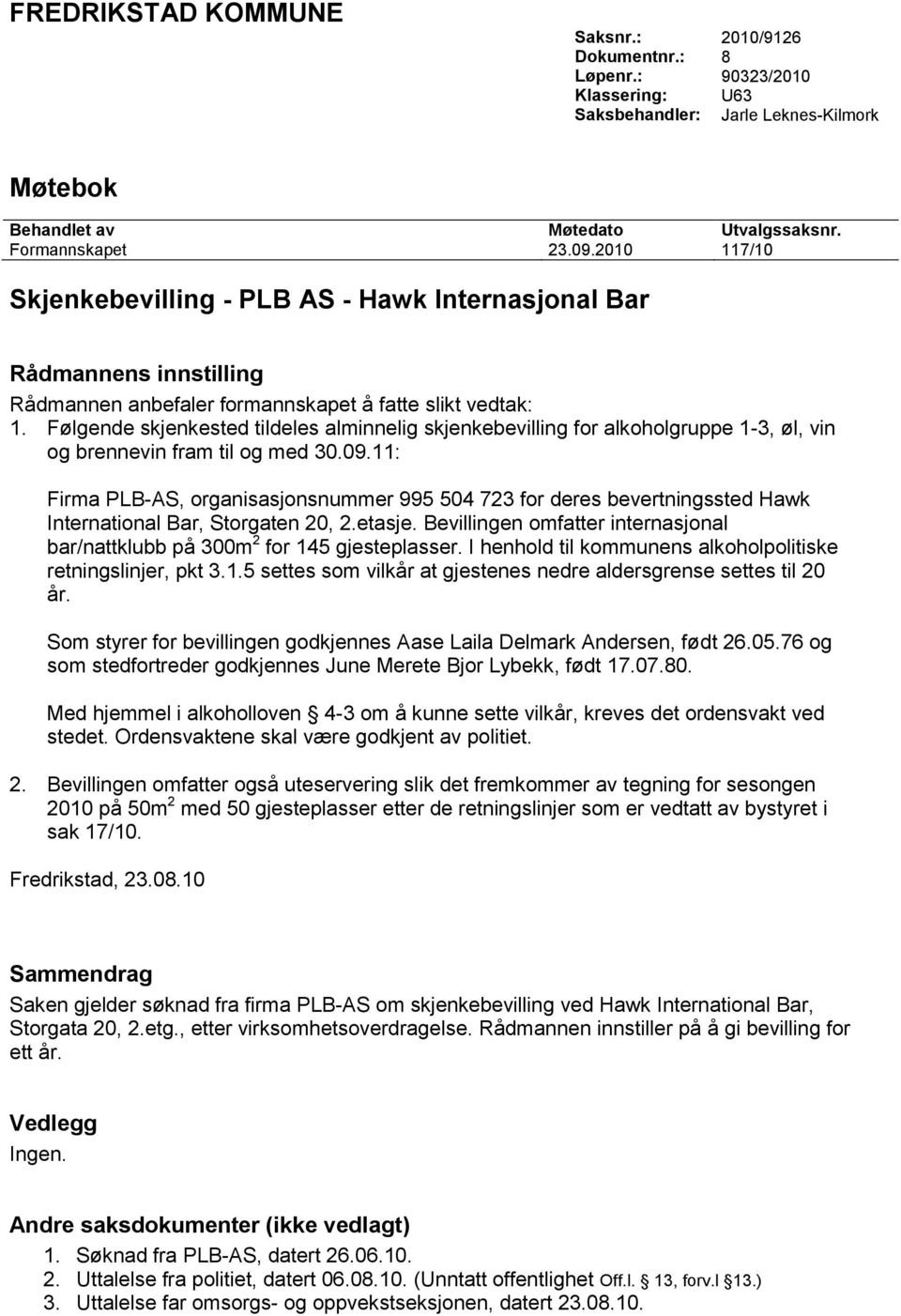 Følgende skjenkested tildeles alminnelig skjenkebevilling for alkoholgruppe 1-3, øl, vin og brennevin fram til og med 30.09.