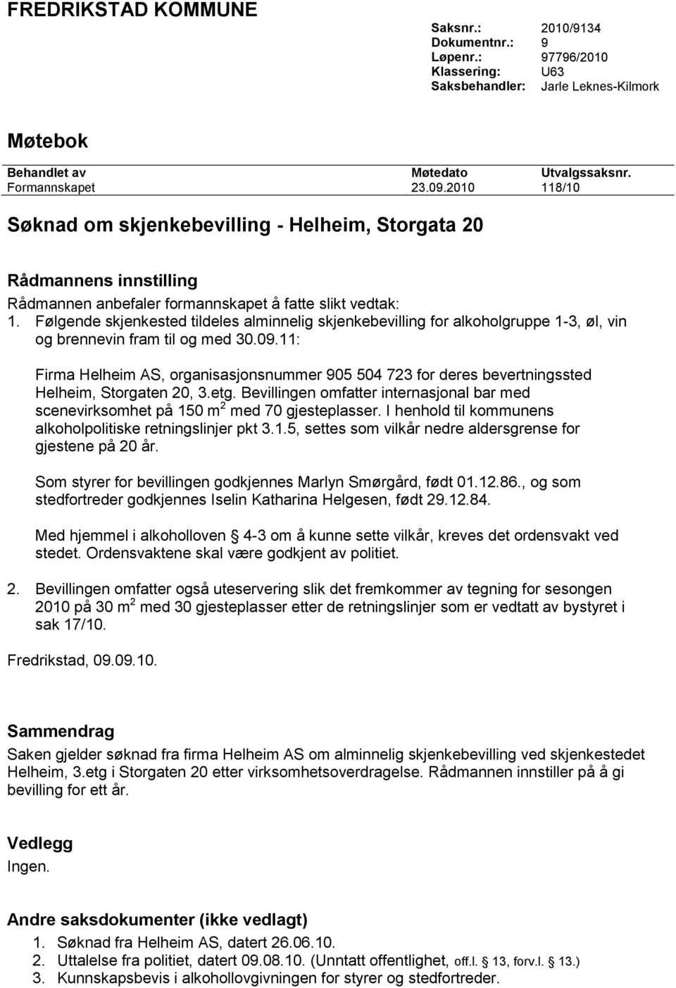 Følgende skjenkested tildeles alminnelig skjenkebevilling for alkoholgruppe 1-3, øl, vin og brennevin fram til og med 30.09.