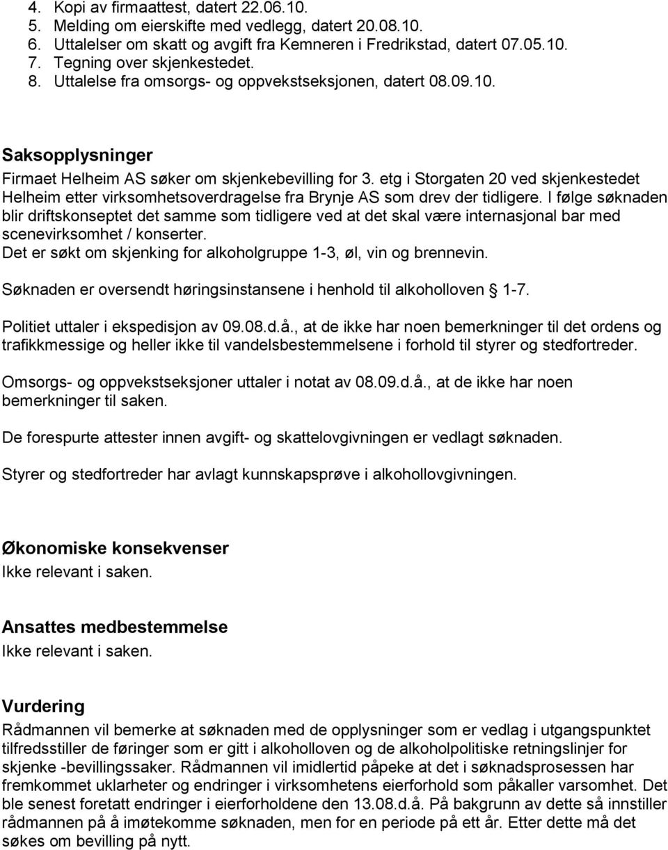 etg i Storgaten 20 ved skjenkestedet Helheim etter virksomhetsoverdragelse fra Brynje AS som drev der tidligere.