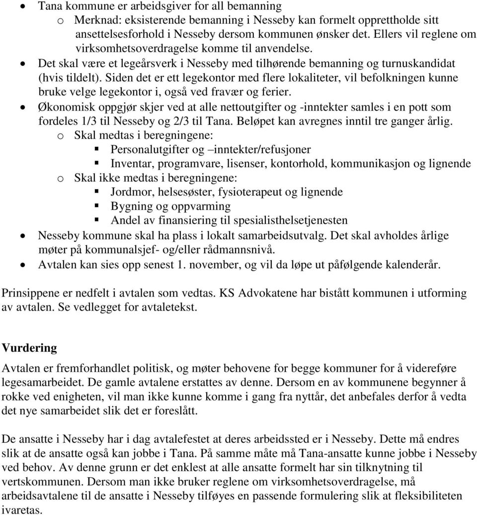 Siden det er ett legekontor med flere lokaliteter, vil befolkningen kunne bruke velge legekontor i, også ved fravær og ferier.