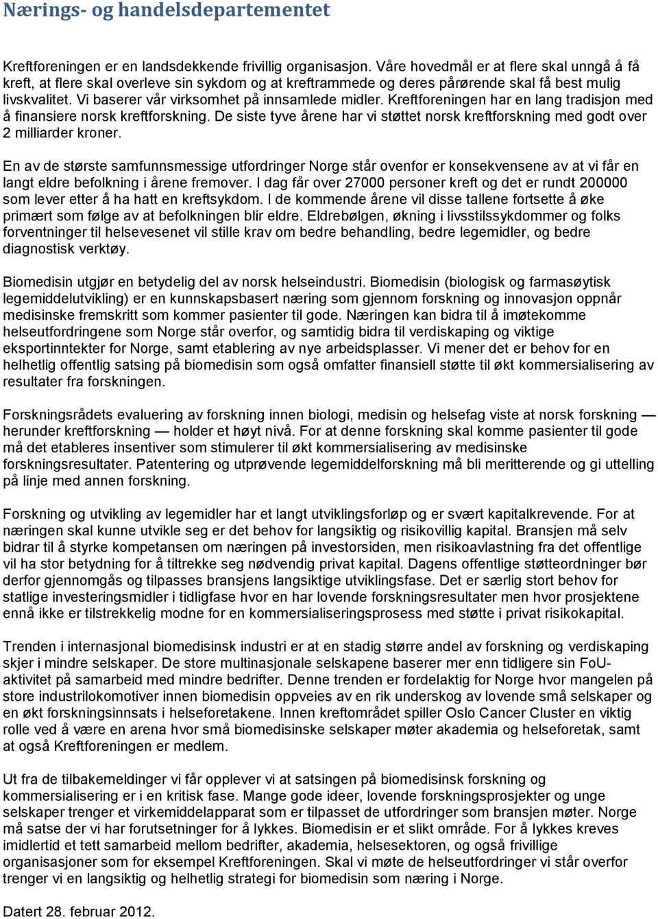 Vi baserer vår virksomhet på innsamlede midler. Kreftforeningen har en lang tradisjon med å finansiere norsk kreftforskning.