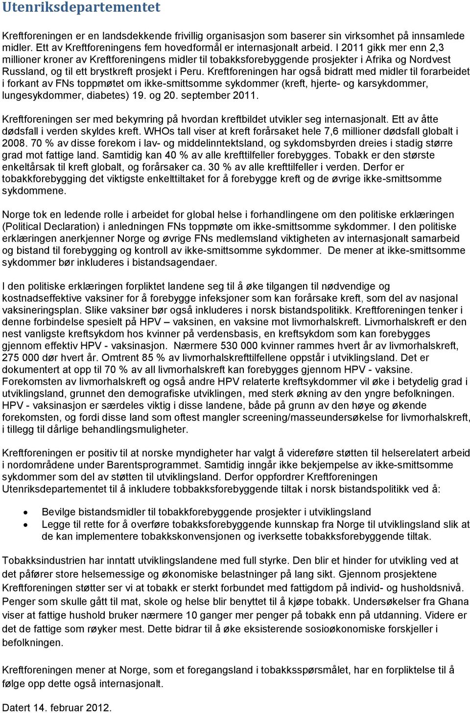 Kreftforeningen har også bidratt med midler til forarbeidet i forkant av FNs toppmøtet om ikke-smittsomme sykdommer (kreft, hjerte- og karsykdommer, lungesykdommer, diabetes) 19. og 20.