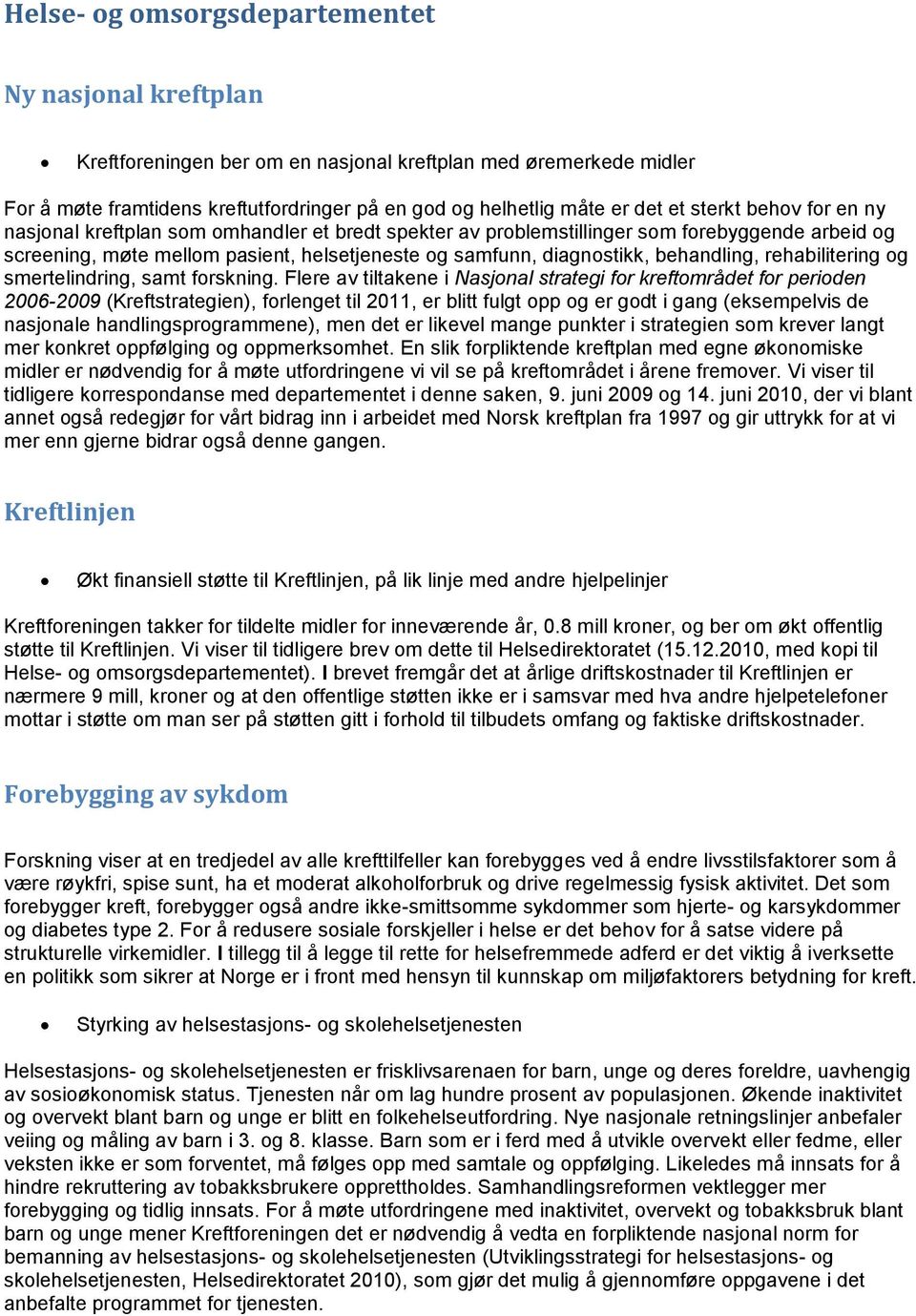 behandling, rehabilitering og smertelindring, samt forskning.