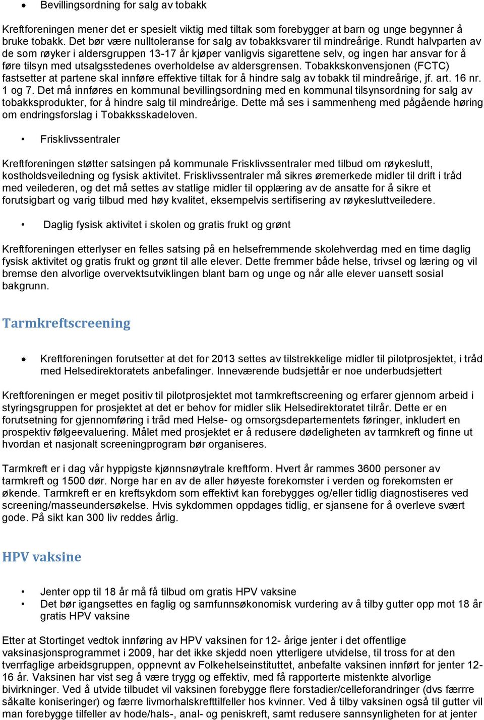 Rundt halvparten av de som røyker i aldersgruppen 13-17 år kjøper vanligvis sigarettene selv, og ingen har ansvar for å føre tilsyn med utsalgsstedenes overholdelse av aldersgrensen.