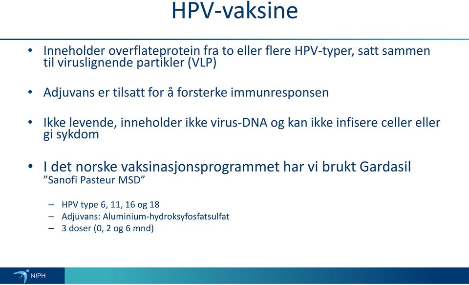 virus-dna og kan ikke infisere celler eller gi sykdom I det norske vaksinasjonsprogrammet har vi brukt