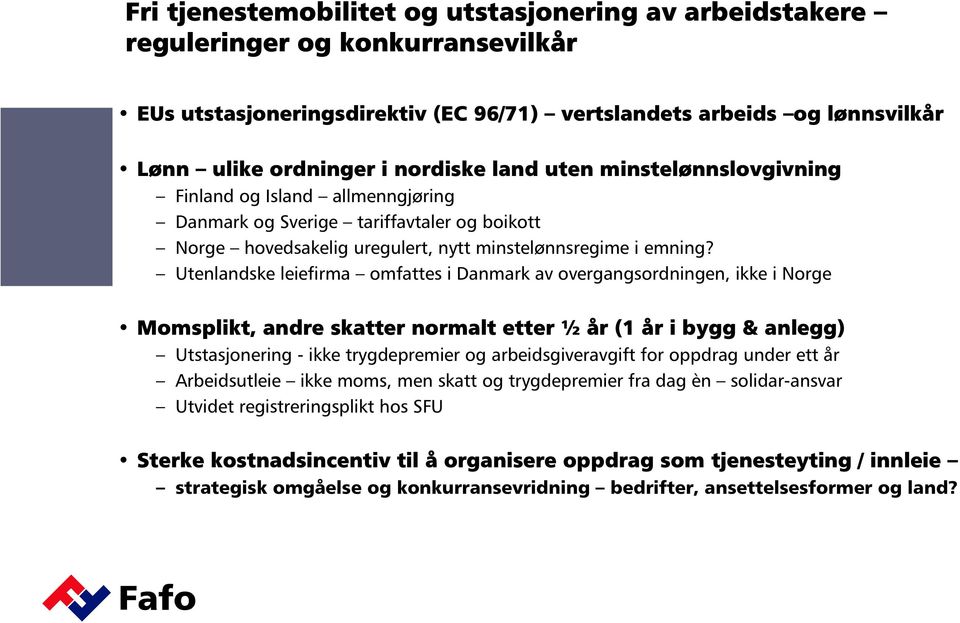Utenlandske leiefirma omfattes i Danmark av overgangsordningen, ikke i Norge Momsplikt, andre skatter normalt etter ½ år (1 år i bygg & anlegg) Utstasjonering - ikke trygdepremier og