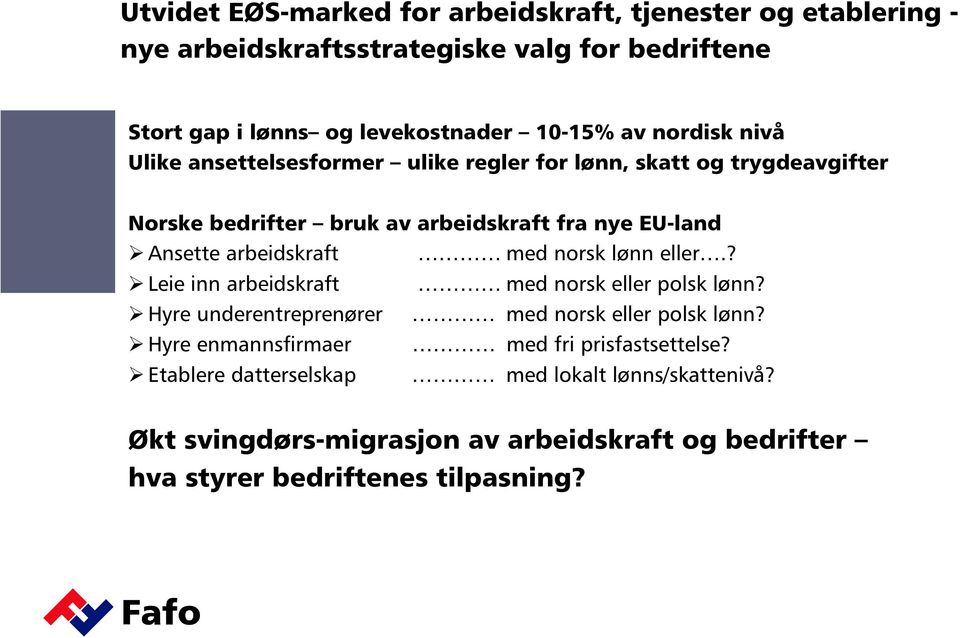 arbeidskraft med norsk lønn eller.? Leie inn arbeidskraft med norsk eller polsk lønn? Hyre underentreprenører med norsk eller polsk lønn?