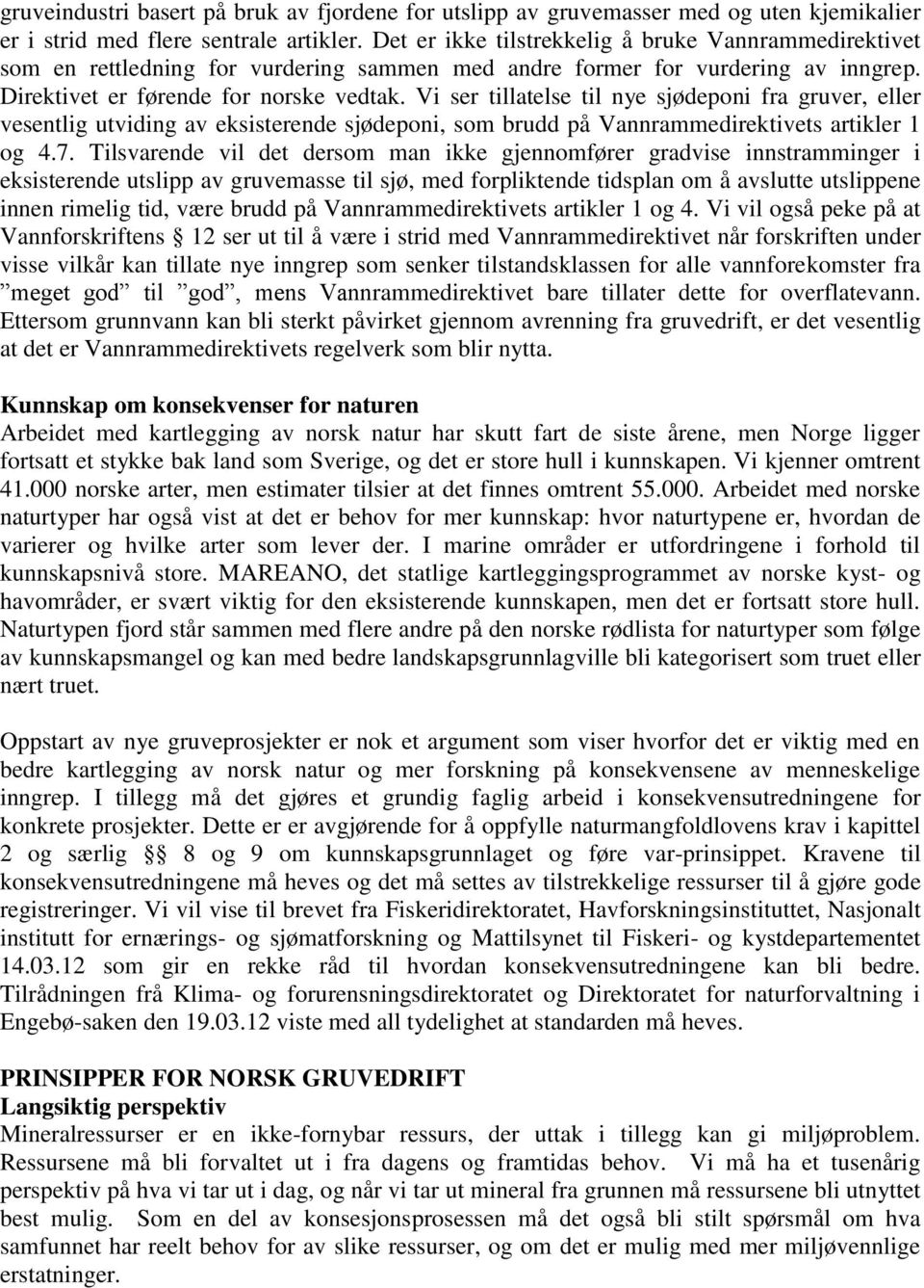 Vi ser tillatelse til nye sjødeponi fra gruver, eller vesentlig utviding av eksisterende sjødeponi, som brudd på Vannrammedirektivets artikler 1 og 4.7.