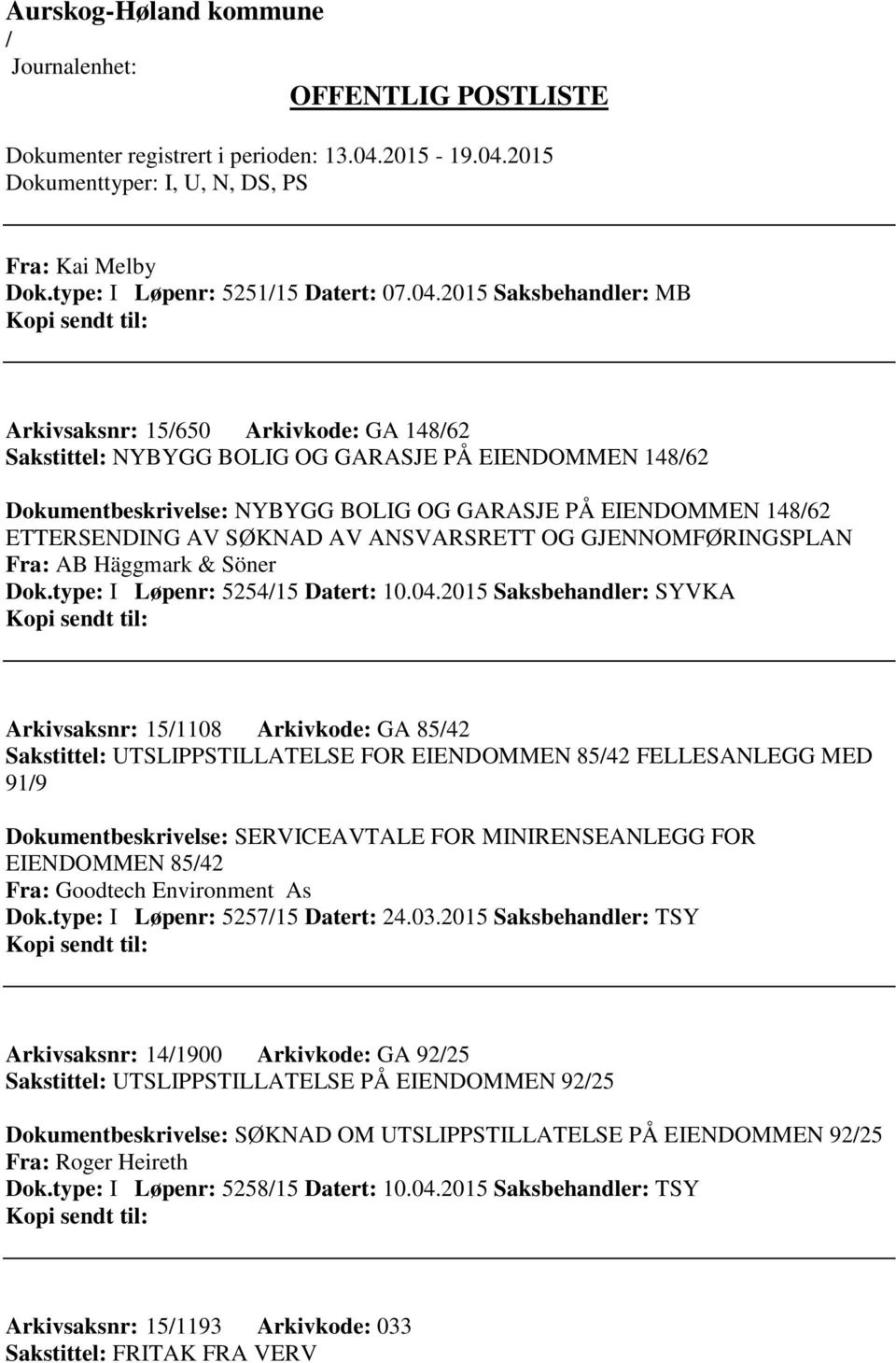 SØKNAD AV ANSVARSRETT OG GJENNOMFØRINGSPLAN Fra: AB Häggmark & Söner Dok.type: I Løpenr: 525415 Datert: 10.04.