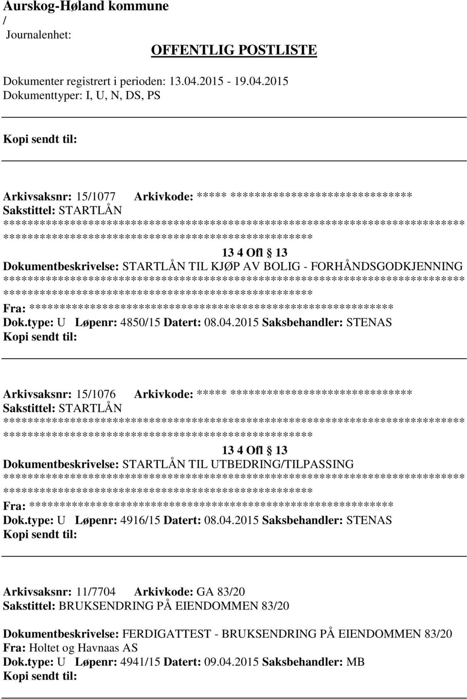 2015 Saksbehandler: STENAS Arkivsaksnr: 151076 Arkivkode: ***** ****************************** Sakstittel: STARTLÅN ************************* 13 4 Ofl 13 Dokumentbeskrivelse: STARTLÅN TIL