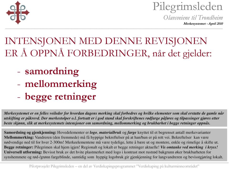 e elementer som skal erstatte de gamle når utskifting er påkrevd. Der merkestolper o.l. fortsatt er i god stand skal forskriftenes rødfarge påføres og tilpassinger gjøres etter beste skjønn, slik at