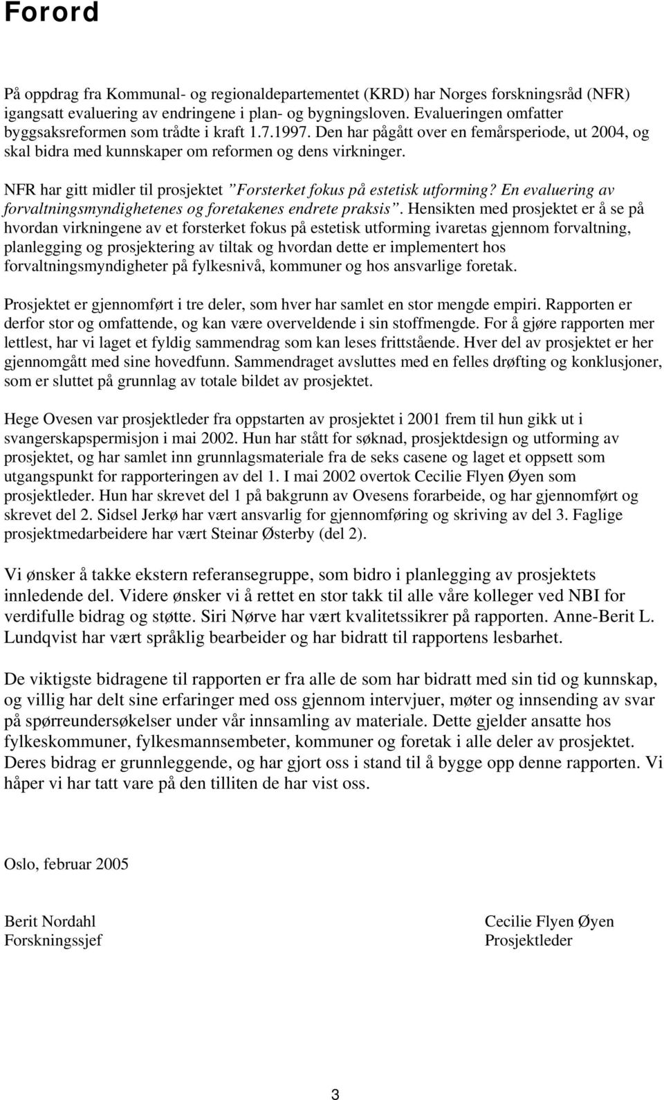 NFR har gitt midler til prosjektet Forsterket fokus på estetisk utforming? En evaluering av forvaltningsmyndighetenes og foretakenes endrete praksis.