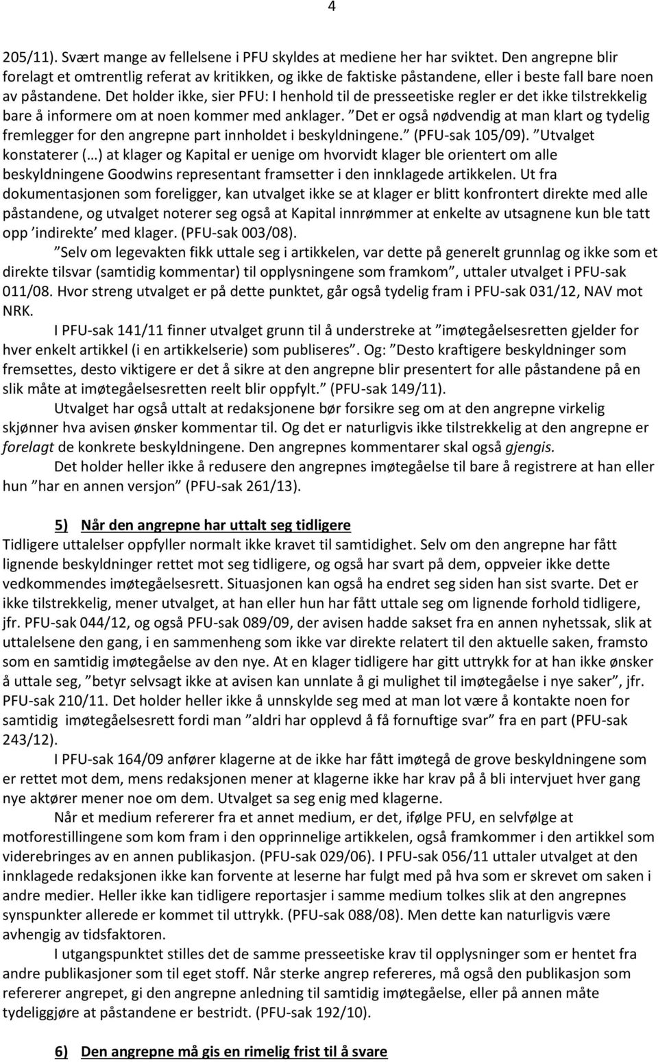 Det holder ikke, sier PFU: I henhold til de presseetiske regler er det ikke tilstrekkelig bare å informere om at noen kommer med anklager.