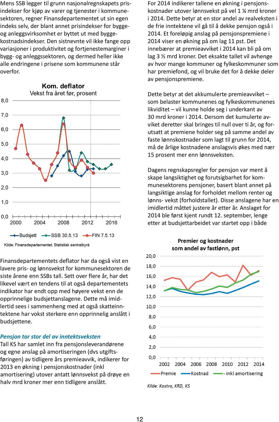 Den sistnevnte vil ikke fange opp variasjoner i produktivitet og fortjenestemarginer i bygg- og anleggssektoren, og dermed heller ikke alle endringene i prisene som kommunene står overfor.