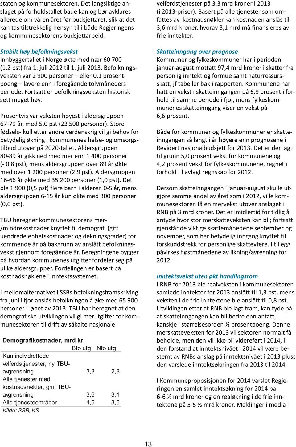 budsjettarbeid. Stabilt høy befolkningsvekst Innbyggertallet i Norge økte med nær 60 700 (1,2 pst) fra 1. juli 2012 til 1. juli 2013.