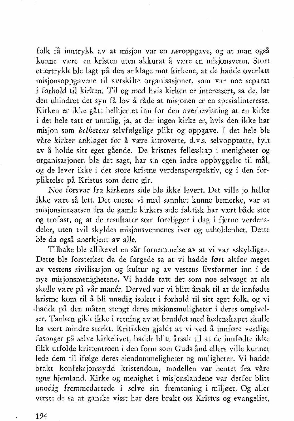 Til og med hvis kirken er interessert, sa de, lar den uhindret det syn f i lov i ride at misjonen er en spesialinteresse.