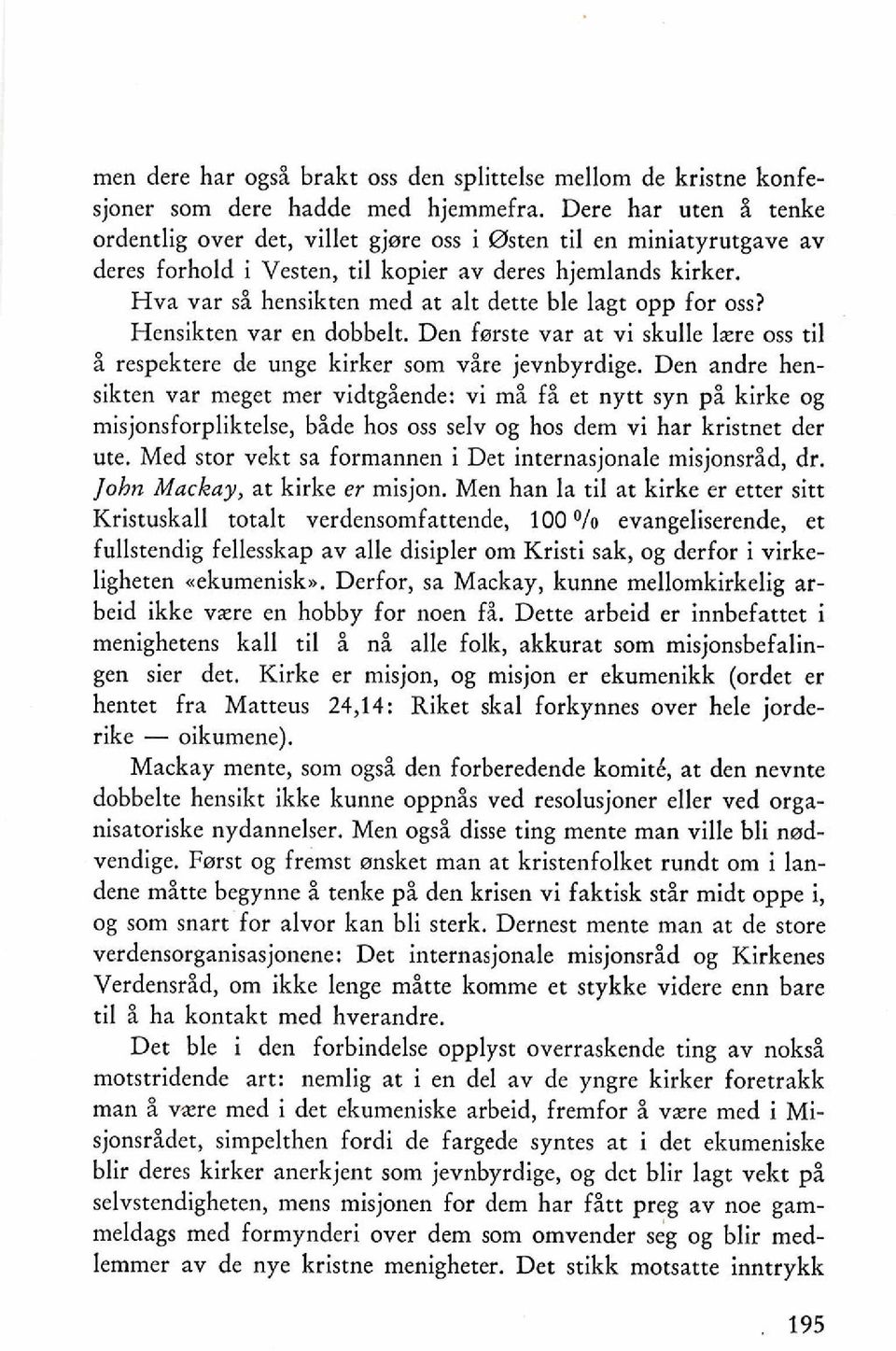 Hva var si hensikten med at alt dette ble lagt opp for oss? Hensikten var en dobbelt. Den ferste var at vi skulle Izre oss ti1 8 respektere de unge kirker som vire jevnbyrdige.