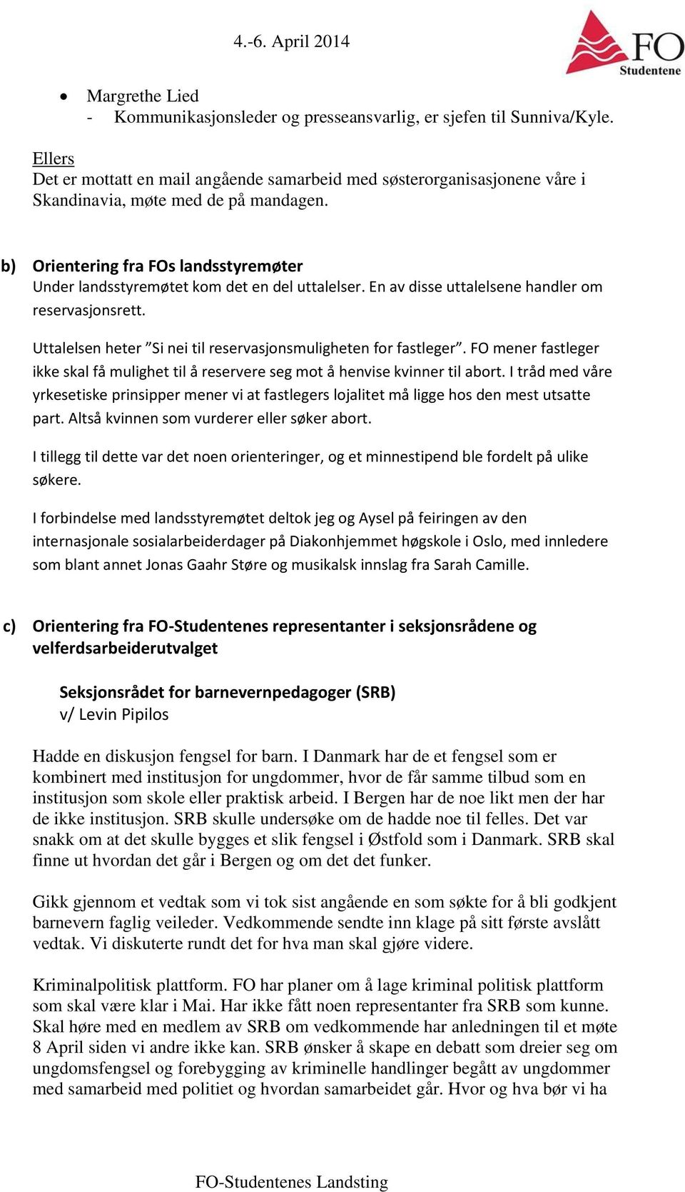 b) Orientering fra FOs landsstyremøter Under landsstyremøtet kom det en del uttalelser. En av disse uttalelsene handler om reservasjonsrett.