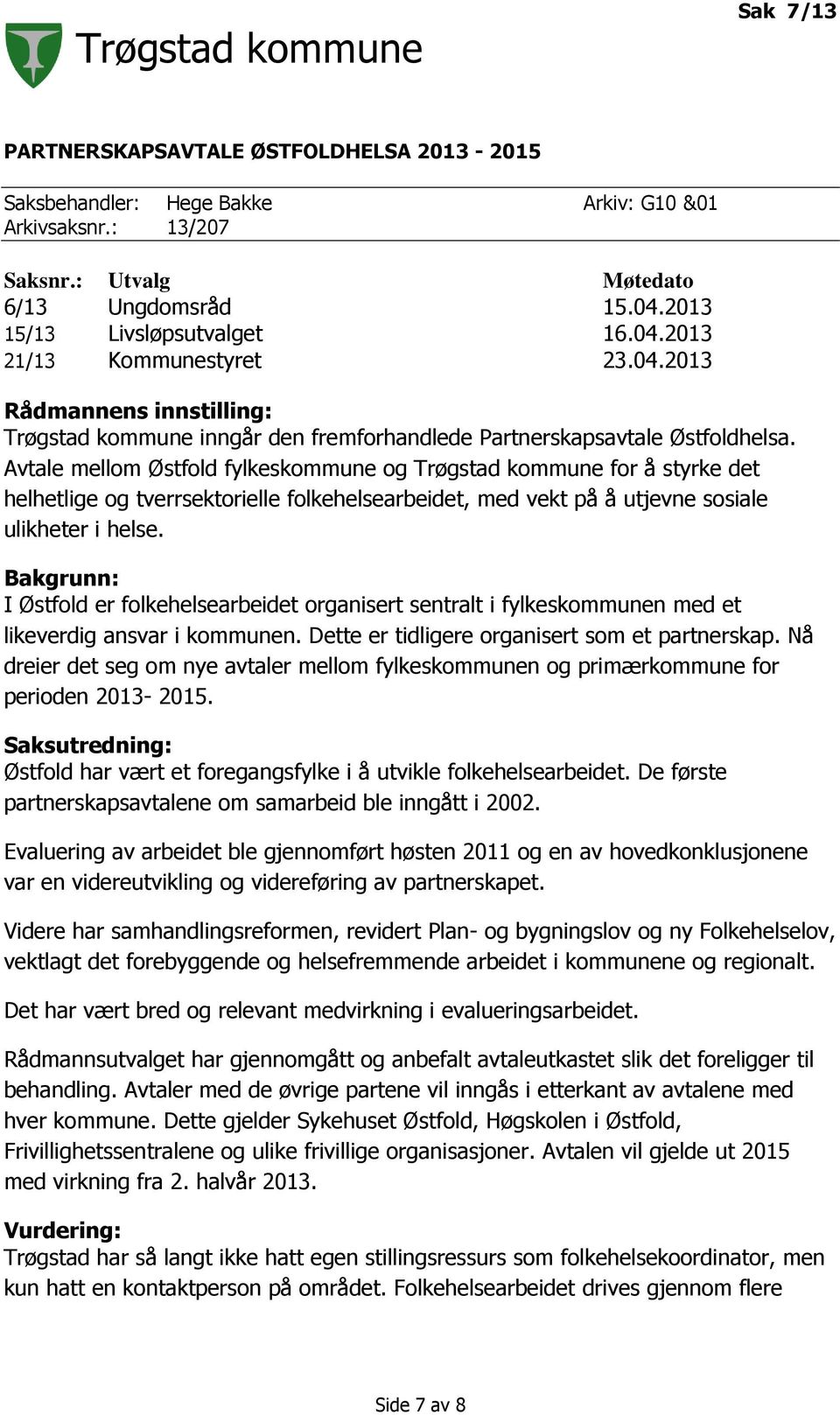 Avtale mellom Østfold fylkeskommune og Trøgstad kommune for å styrke det helhetlige og tverrsektorielle folkehelsearbeidet, med vekt på å utjevne sosiale ulikheter i helse.