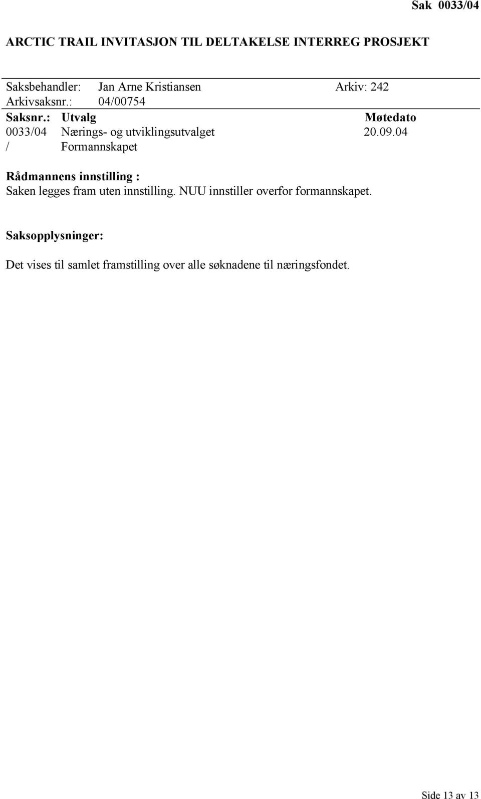 : 04/00754 0033/04 Nærings- og utviklingsutvalget 20.09.