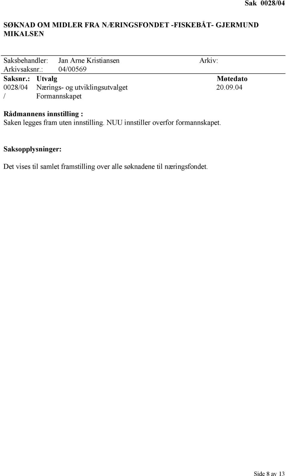 : 04/00569 0028/04 Nærings- og utviklingsutvalget 20.09.