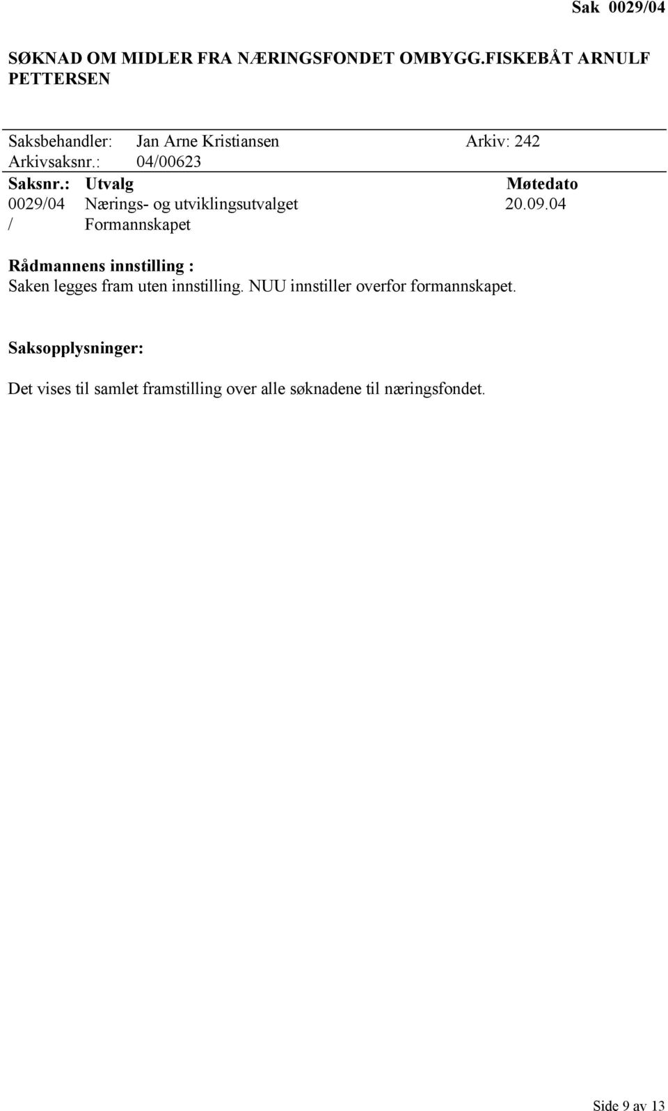 242 Arkivsaksnr.: 04/00623 0029/04 Nærings- og utviklingsutvalget 20.