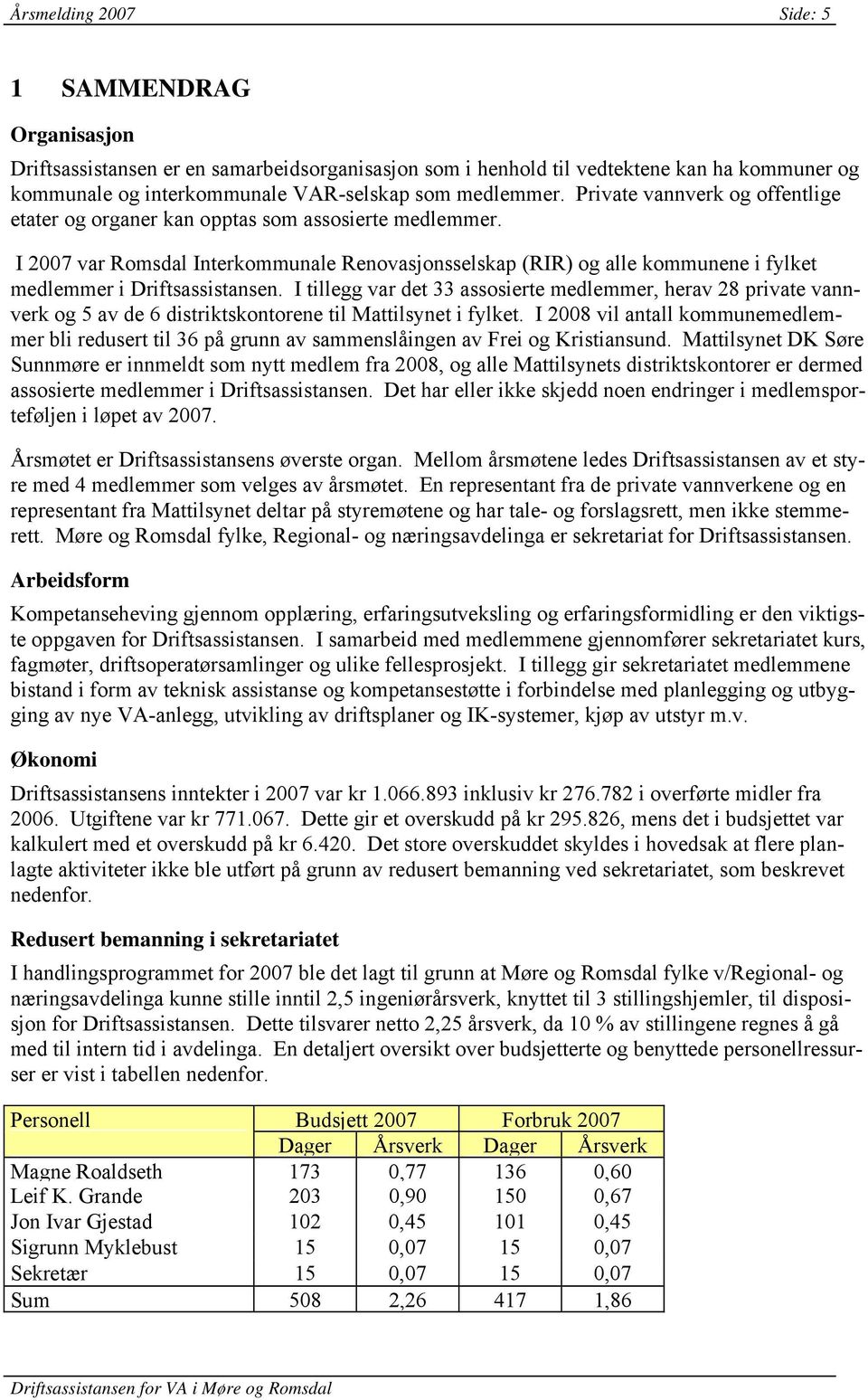 I 2007 var Romsdal Interkommunale Renovasjonsselskap (RIR) og alle kommunene i fylket medlemmer i Driftsassistansen.