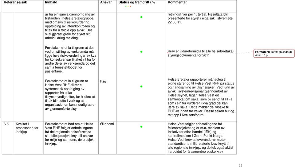 Føretaksmøtet la til grunn at det ved omstilling av verksemda må ligge føre risikovurderingar av kva for konsekvensar tiltaket vil ha for andre deler av verksemda og det samla tenestetilbodet for