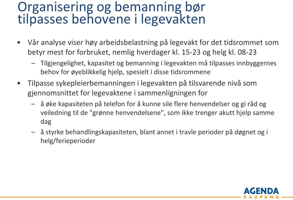 08-23 Tilgjengelighet, kapasitet og bemanning i legevakten må tilpasses innbyggernes behov for øyeblikkelig hjelp, spesielt i disse tidsrommene Tilpasse sykepleierbemanningen i