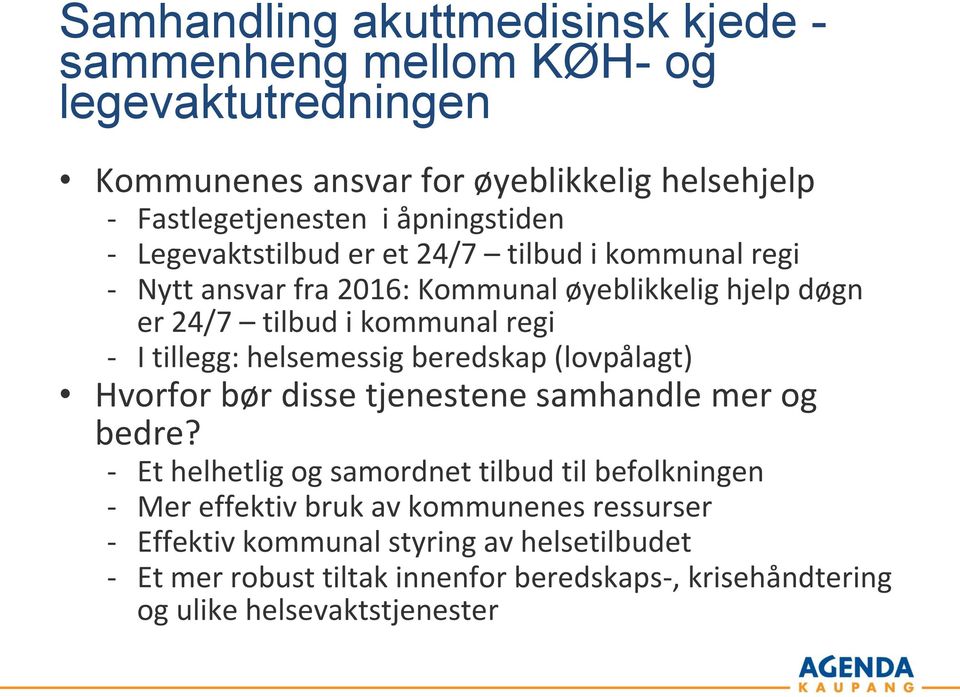 tillegg: helsemessig beredskap (lovpålagt) Hvorfor bør disse tjenestene samhandle mer og bedre?