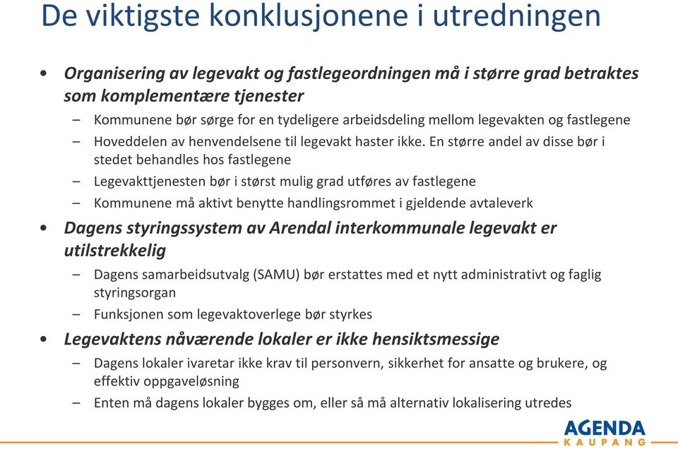 En større andel av disse bør i stedet behandles hos fastlegene Legevakttjenesten bør i størst mulig grad utføres av fastlegene Kommunene må aktivt benytte handlingsrommet i gjeldende avtaleverk