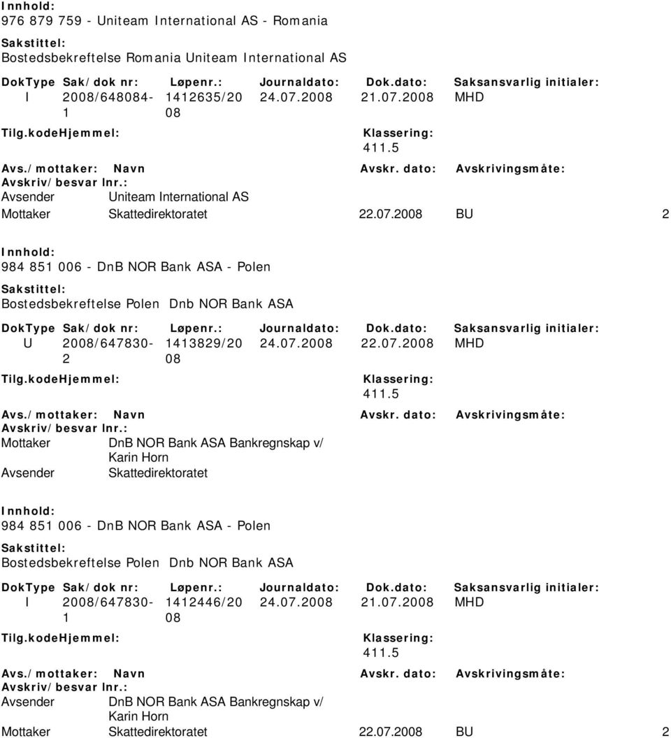 07.2008 22.07.2008 MHD DnB NOR Bank ASA Bankregnskap v/ Karin Horn 984 851 006 - DnB NOR Bank ASA - Polen Bostedsbekreftelse Polen Dnb NOR Bank ASA I