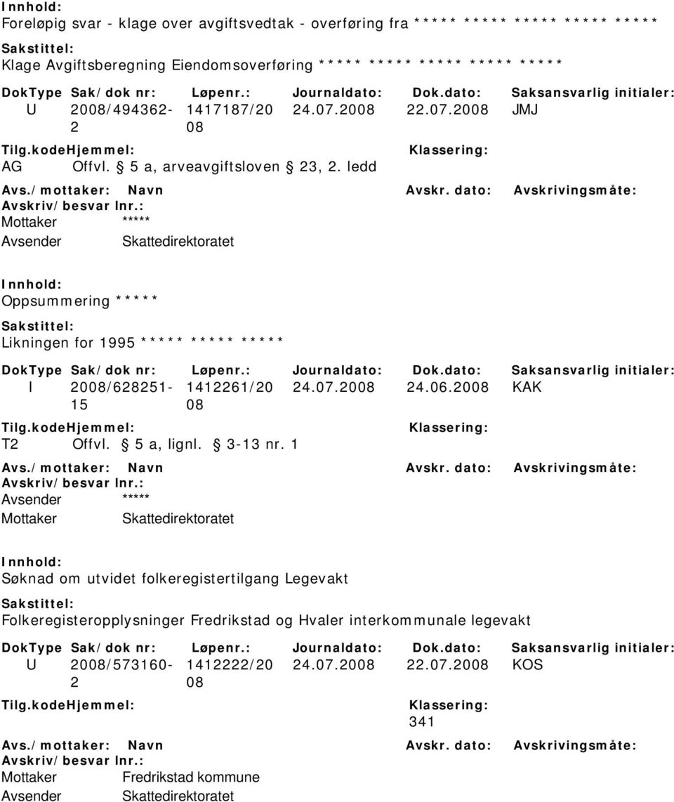 ledd ***** Oppsummering ***** Likningen for 1995 ***** ***** ***** I 2008/628251-1412261/20 24.07.2008 24.06.2008 KAK 15 08 T2 Offvl. 5 a, lignl. 3-13 nr.