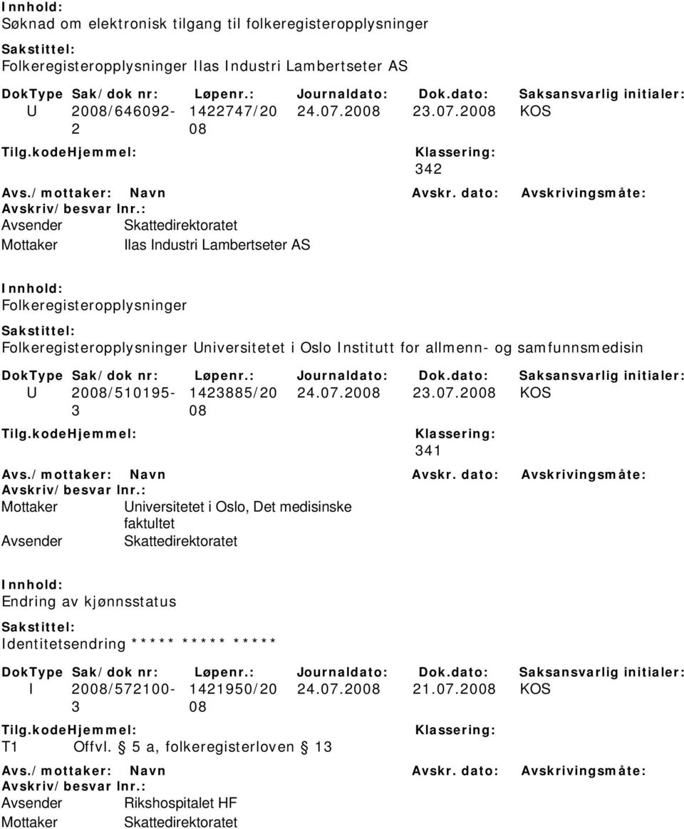 2008 KOS 342 Ilas Industri Lambertseter AS Folkeregisteropplysninger Folkeregisteropplysninger Universitetet i Oslo Institutt for allmenn- og