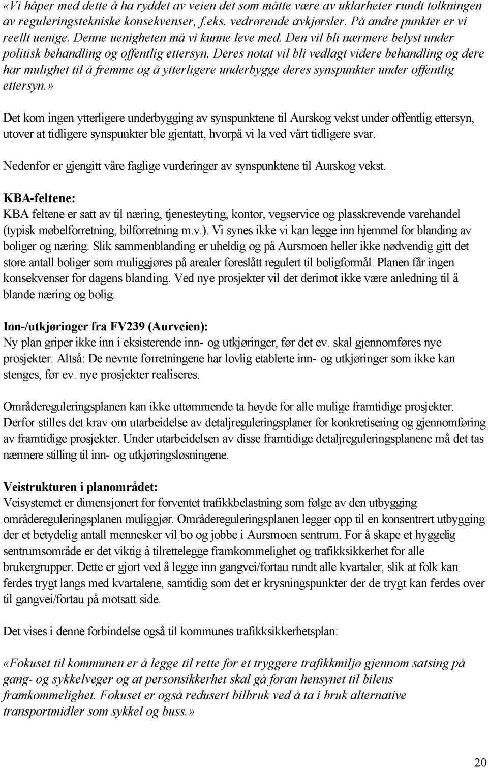 Deres notat vil bli vedlagt videre behandling og dere har mulighet til å fremme og å ytterligere underbygge deres synspunkter under offentlig ettersyn.