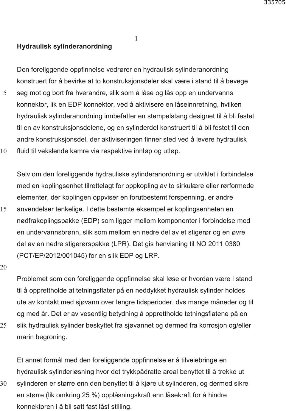 til å bli festet til en av konstruksjonsdelene, og en sylinderdel konstruert til å bli festet til den andre konstruksjonsdel, der aktiviseringen finner sted ved å levere hydraulisk fluid til