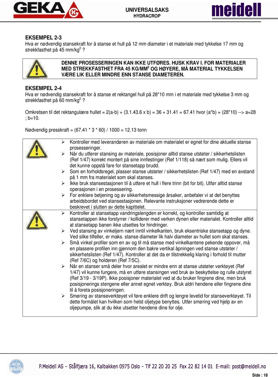 EKSEMPEL 2-4 Hva er nødvendig stansekraft for å stanse et rektangel hull på 28*10 mm i et materiale med tykkelse 3 mm og strekkfasthet på 60 mm/kg 2?